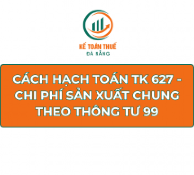 Cách hạch toán TK 627 - Chi phí sản xuất chung theo Thông tư 99