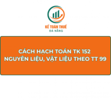 Cách hạch toán TK 152 - Nguyên liệu, vật liệu theo Thông tư 99
