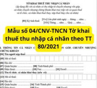 Mẫu số 04/CNV-TNCN Tờ khai thuế thu nhập cá nhân theo TT 80/2021