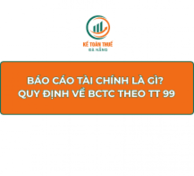 Báo cáo tài chính là gì? Quy định về BCTC theo Thông tư 99