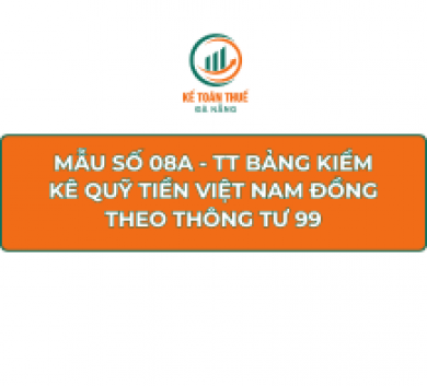 Mẫu số 08a - TT Bảng kiểm kê quỹ tiền Việt Nam Đồng theo Thông tư 99