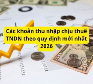 Các khoản thu nhập chịu thuế TNDN theo quy định mới nhất 2026