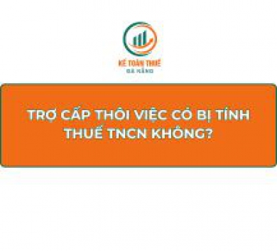 Trợ cấp thôi việc có bị tính thuế TNCN không?