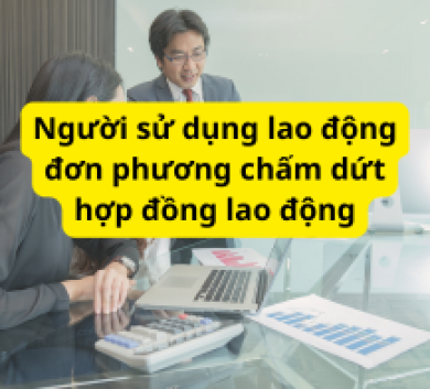 Người sử dụng lao động đơn phương chấm dứt hợp đồng lao động