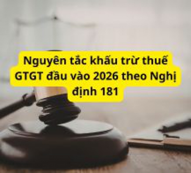 Nguyên tắc khấu trừ thuế GTGT đầu vào 2026 theo Nghị định 181