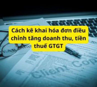 Cách kê khai hóa đơn điều chỉnh tăng doanh thu, tiền thuế GTGT