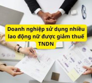 Doanh nghiệp sử dụng nhiều lao động nữ được giảm thuế TNDN