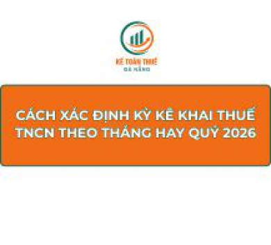 Cách xác định kỳ kê khai thuế TNCN theo tháng hay quý 2026