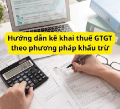 Hướng dẫn kê khai thuế GTGT theo phương pháp khấu trừ