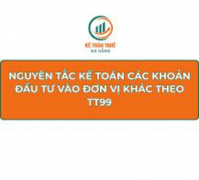 Nguyên tắc kế toán các khoản đầu tư vào đơn vị khác theo TT99