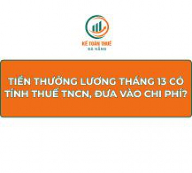 Tiền thưởng lương tháng 13 có tính thuế TNCN, đưa vào chi phí?