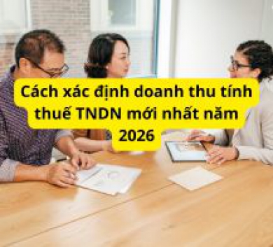 Cách xác định doanh thu tính thuế TNDN mới nhất năm 2026